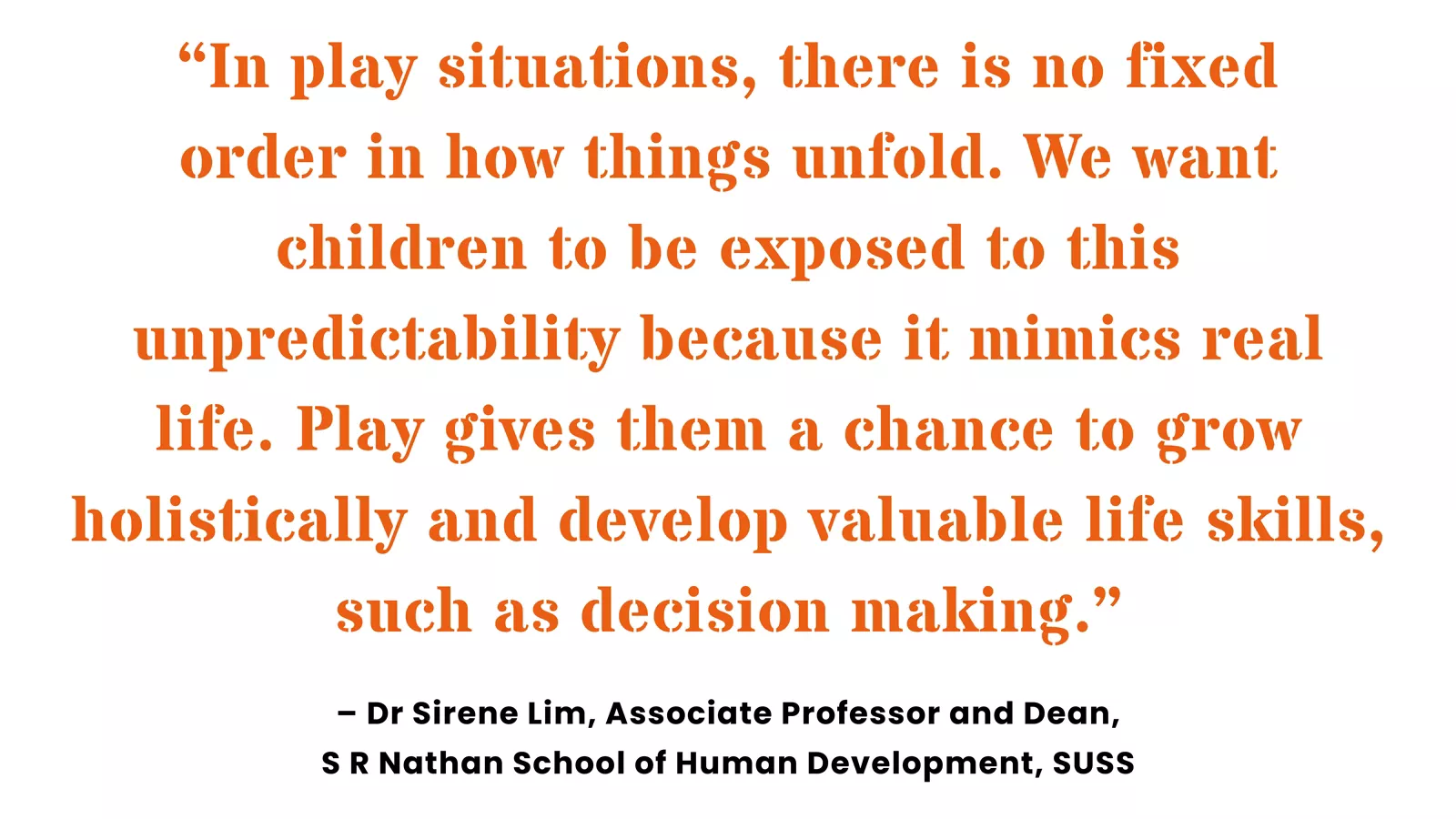 Quote from Dr Sirene Lim on the importance and benefits of play for children.