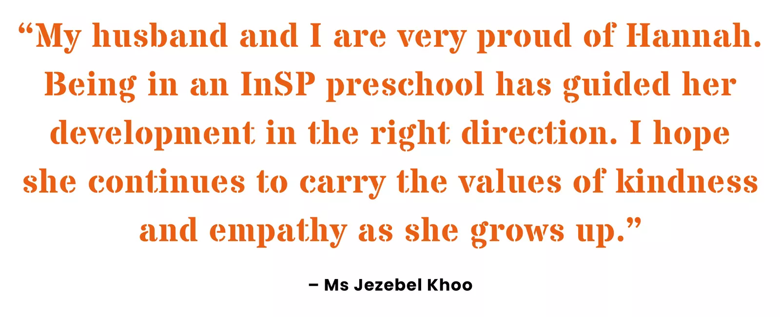 Pull quote from parent Jezebel Khoo on how attending an InSP preschool has benefitted her typically developing child.